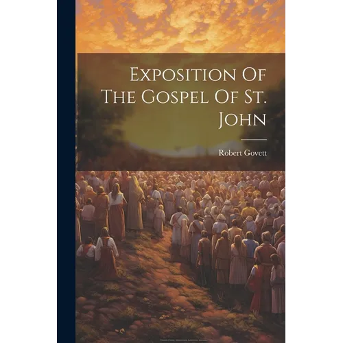 Exposition Of The Gospel Of St. John - Paperback