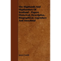 The Highlands and Highlanders of Scotland - Papers Historical, Descriptive, Biographical, Legendary and Anecdotal - Paperback