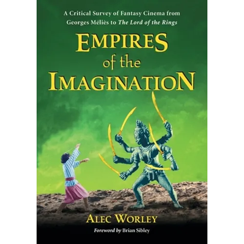 Empires of the Imagination: A Critical Survey of Fantasy Cinema from Georges Melies to The Lord of the Rings - Paperback