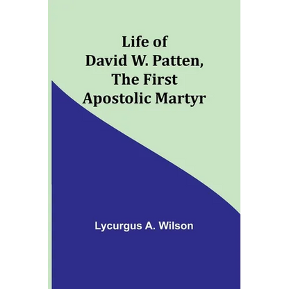 Life of David W. Patten, the First Apostolic Martyr - Paperback