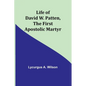 Life of David W. Patten, the First Apostolic Martyr - Paperback