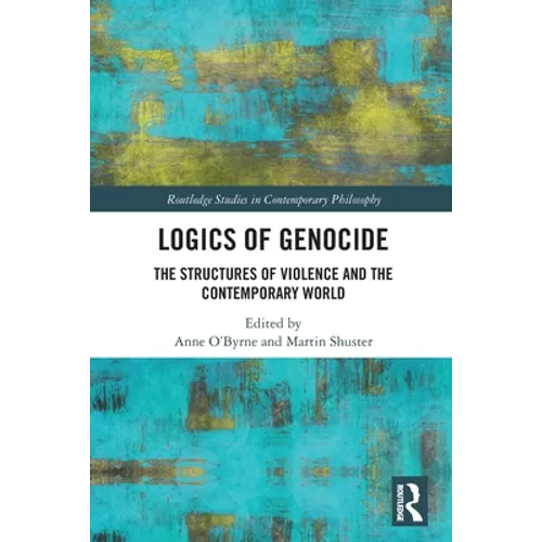 Logics of Genocide: The Structures of Violence and the Contemporary World - Paperback