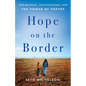 Hope on the Border: Immigration, Incarceration, and the Power of Poetry - Hardcover