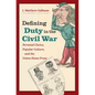 Defining Duty in the Civil War: Personal Choice, Popular Culture, and the Union Home Front - Paperback