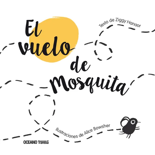 El Vuelo de Mosquita / The Flight of Mosquita: (Spanish Edition of Fly Flies) - Hardcover