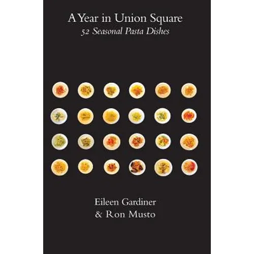 A Year in Union Square: 52 Seasonal Pasta Dishes - Hardcover