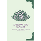 Draw to Calm: Simple Drawing Exercises to Relax - Paperback