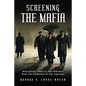 Screening the Mafia: Masculinity, Ethnicity and Mobsters from the Godfather to the Sopranos - Paperback