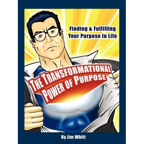 The Transformational Power of Purpose: Finding & Fulfilling Your Purpose in Life - Paperback
