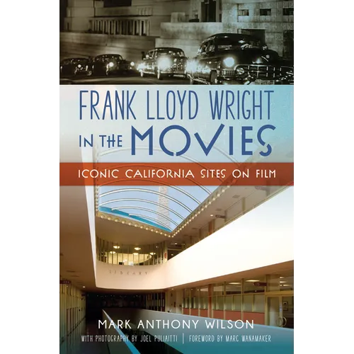 Frank Lloyd Wright in the Movies: Iconic California Sites on Film - Paperback