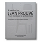A Passion for Jean Prouvé: From Furniture to Architecture: The Laurence and Patrick Seguin Collection - Hardcover