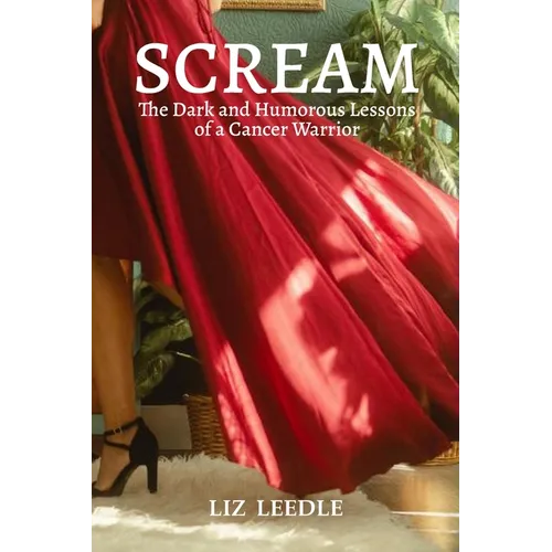 Scream: The Dark and Humorous Lessons of a Cancer Warrior - Paperback