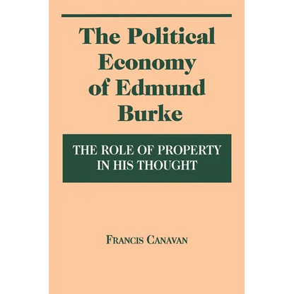 The Political Economy of Edmund Burke: The Role of Property in His Thought - Paperback