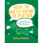 How to Sound Smart at Parties: An Evening of Fun Facts & Curious Conversations - Hardcover