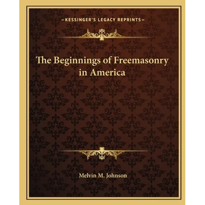 The Beginnings of Freemasonry in America - Paperback