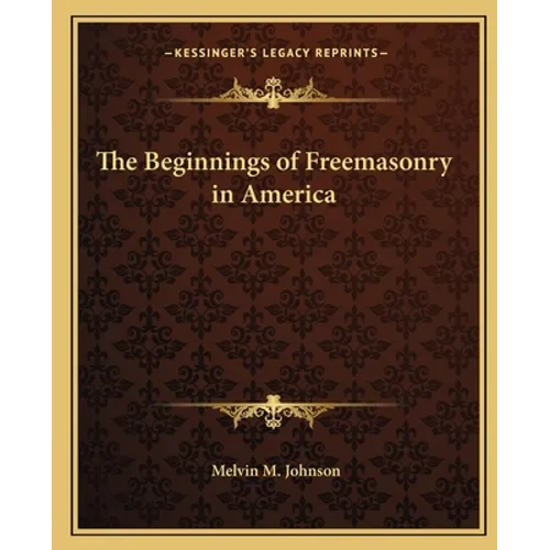 The Beginnings of Freemasonry in America - Paperback