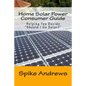 Home Solar Power Consumer Guide: Helping You Decide Should I Go Solar? - Paperback
