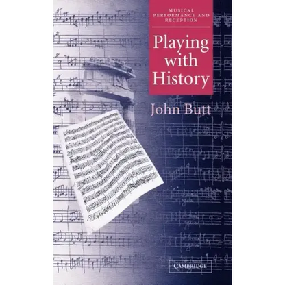 Playing with History: The Historical Approach to Musical Performance - Hardcover