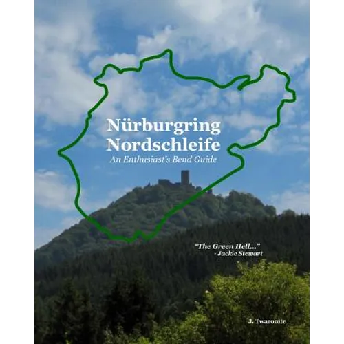 Nürburgring Nordschleife - An Enthusiast's Bend Guide: The Green Hell - Paperback