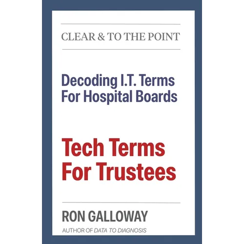 Tech Terms For Trustees: Decoding I.T. Terms For Hospital Boards - Paperback