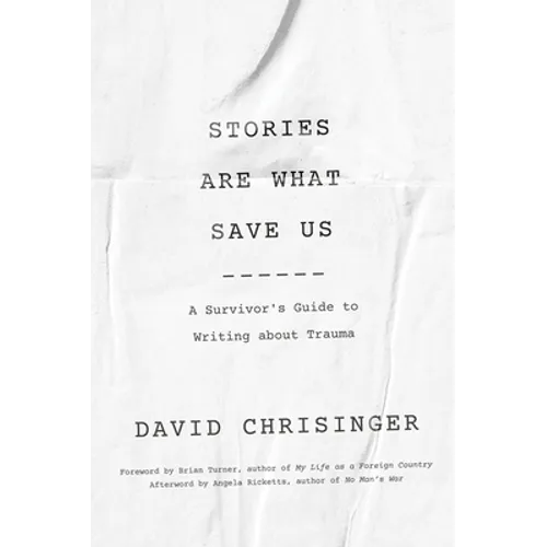 Stories Are What Save Us: A Survivor's Guide to Writing about Trauma - Paperback