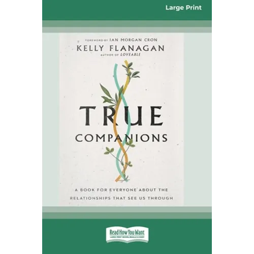 True Companions: A Book for Everyone About the Relationships That See Us Through [16pt Large Print Edition] - Paperback