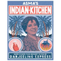 Asma's Indian Kitchen: Home-Cooked Food Brought to You by Darjeeling Express - Hardcover