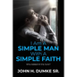 I Am A Simple Man With A Simple Faith: Who Added All the Junk? - Paperback