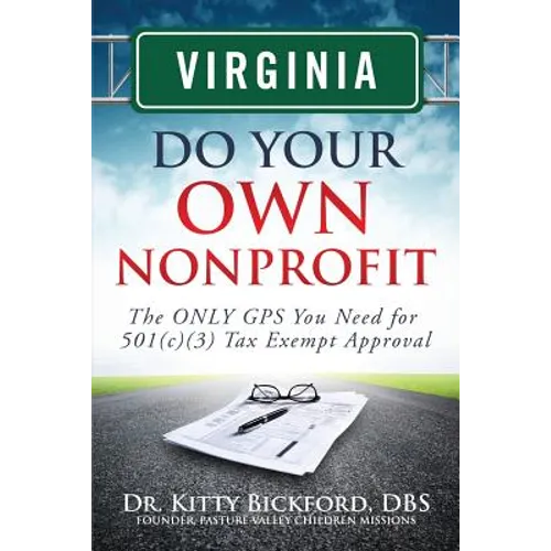 Virginia Do Your Own Nonprofit: The ONLY GPS You Need for 501c3 Tax Exempt Approval - Paperback