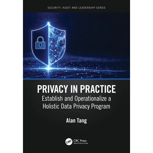Privacy in Practice: Establish and Operationalize a Holistic Data Privacy Program - Paperback