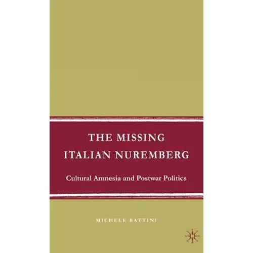 The Missing Italian Nuremberg: Cultural Amnesia and Postwar Politics - Hardcover