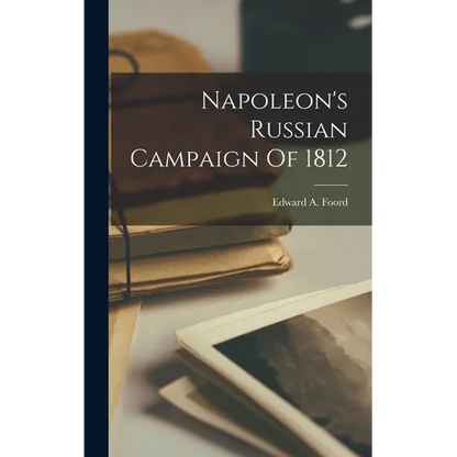 Napoleon's Russian Campaign Of 1812 - Hardcover
