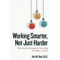 Working Smarter, Not Just Harder: Three Sensible Strategies for Succeeding in College...and Life - Paperback