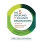 The 5 Disciplines of Inclusive Organizations: How Diverse and Equitable Enterprises Will Transform the World - Hardcover