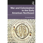 War and Colonization in the Early American Northeast - Paperback