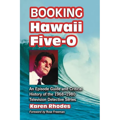 Booking Hawaii Five-O: An Episode Guide and Critical History of the 1968-1980 Television Detective Series - Paperback