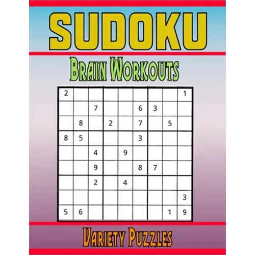 Sudoku Brain Workouts Variety Puzzles: 600 Mixed Puzzles to Challenge Your Brain with Solutions - Paperback