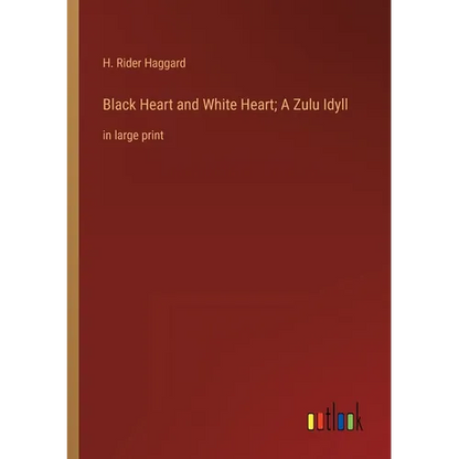 Black Heart and White Heart; A Zulu Idyll: in large print - Paperback