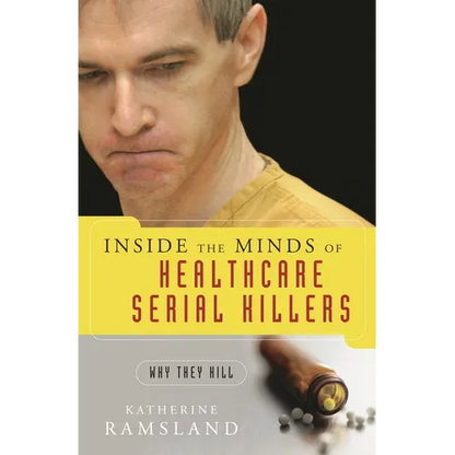 Inside the Minds of Healthcare Serial Killers: Why They Kill - Hardcover
