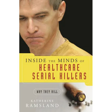 Inside the Minds of Healthcare Serial Killers: Why They Kill - Hardcover