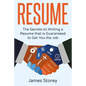 Resume: The Secrets to Writing a Resume that is Guaranteed to Get You the Job - Paperback