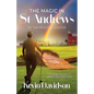 The Magic In St Andrews By The Positive Golfer: Finding Inspiration at Golf's Spiritual Home - Paperback