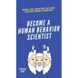 Become A Human Behavior Scientist: Observe, Read, Understand, and Decode People With Minimal Information - Hardcover