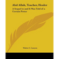 Abd Allah, Teacher, Healer: A Sequel to and It Was Told of a Certain Potter - Paperback