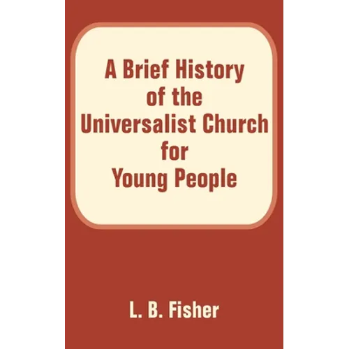 A Brief History of the Universalist Church for Young People - Paperback