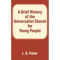 A Brief History of the Universalist Church for Young People - Paperback