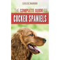 The Complete Guide to Cocker Spaniels: Locating, Selecting, Feeding, Grooming, and Loving your new Cocker Spaniel Puppy - Hardcover