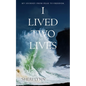 I Lived Two Lives: My Journey From Fear to Freedom. - Paperback