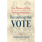 Recasting the Vote: How Women of Color Transformed the Suffrage Movement - Paperback