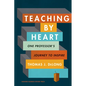 Teaching by Heart: One Professor's Journey to Inspire - Hardcover